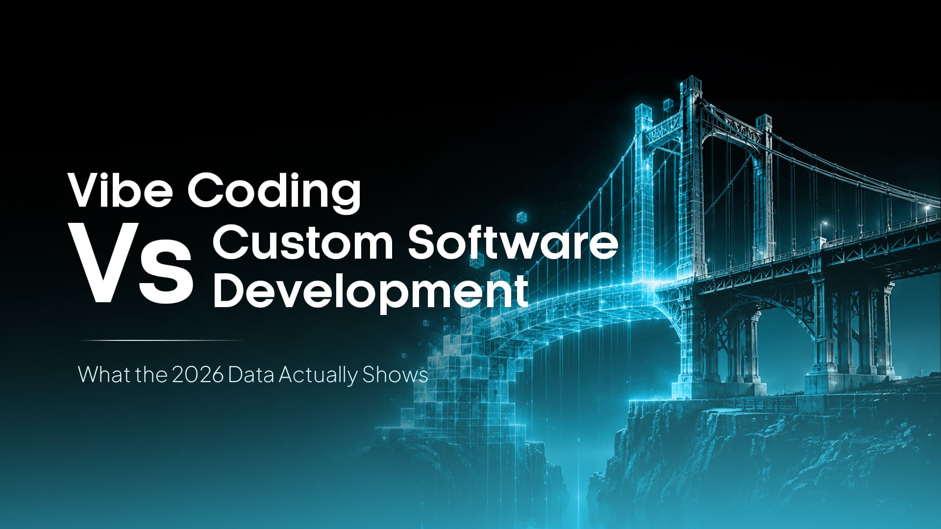 Vibe Coding vs. Custom Software Development: What the 2026 Data Actually Shows